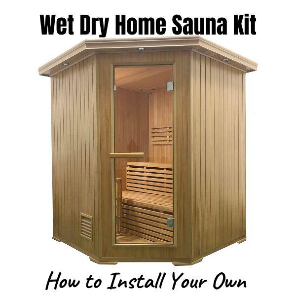 Wet Dry Saunas Benefits, Sauna VS Steam & Easy Home Kits